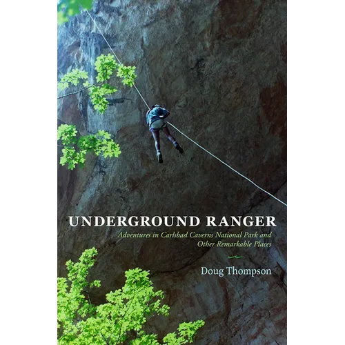 Underground Ranger: Adventures in Carlsbad Caverns National Park and Other Remarkable Places