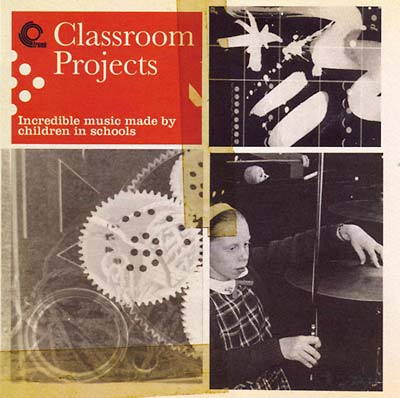 Classroom Projects: Incredible Music Made by Children in Schools  Music CD