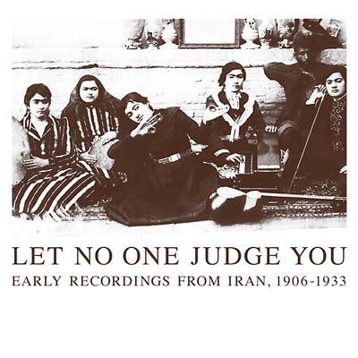 Let No One Judge You: Early Recordings from Iran, 1906-1933 Music CD