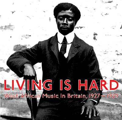 Living Is Hard: West African Music in Britain, 1927-1929  Music CD