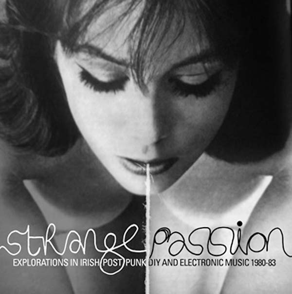 Strange Passion: Explorations in Irish Post Punk DIY and Electronic Music 1980-83 Music CD