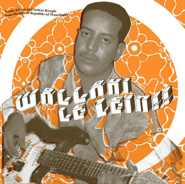 Wallahi Le Zein!! - Wezin, Jakwar And Guitar Boogie From The Islamic Republic Of Mauritania Vinyl Record