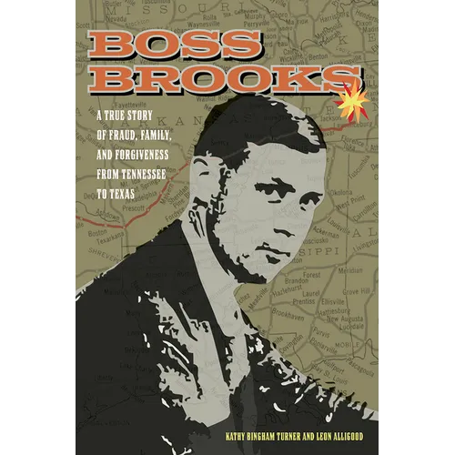 Boss Brooks: A True Story of Fraud, Family, and Forgiveness from Tennessee to Texas