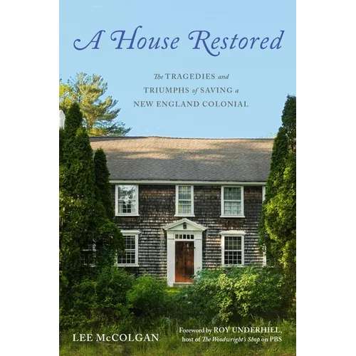 A House Restored: The Tragedies and Triumphs of Saving a New England Colonial