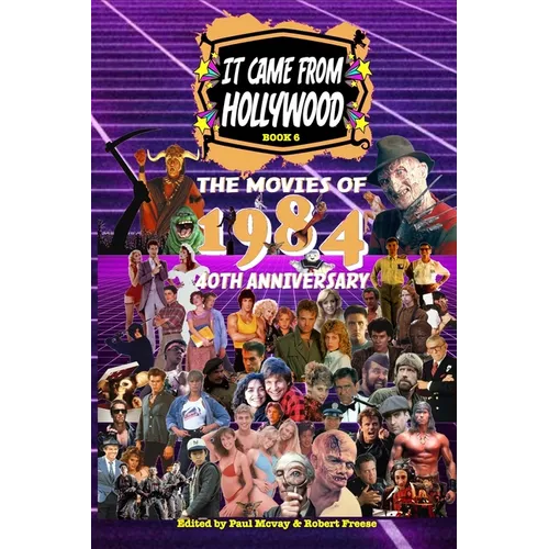 It Came From Hollywood Book 6: The Movies of 1984