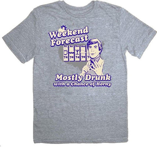 Weekend Forecast Mostly Drunk Chance Horny T-shirt