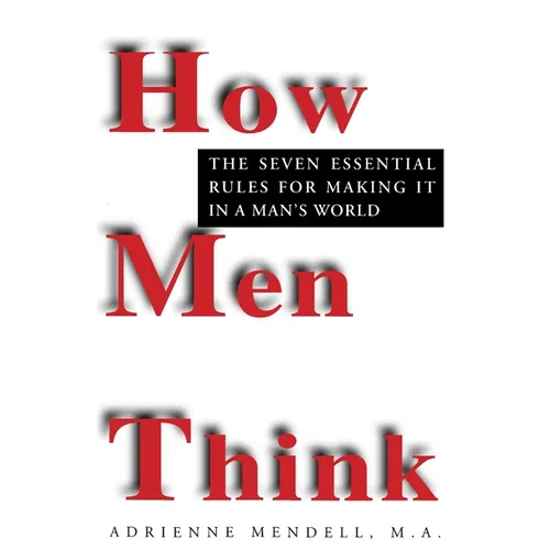 How Men Think: The Seven Essential Rules for Making It in a Man's World