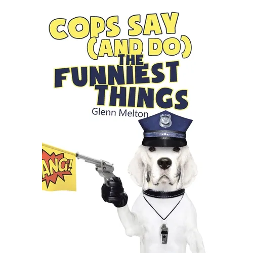 Cops Say (And Do) the Funniest Things