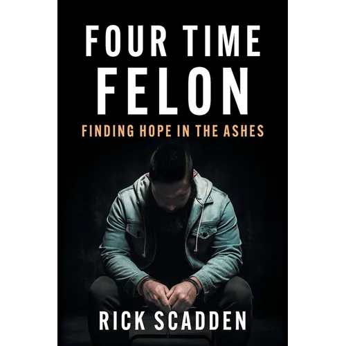 Four Time Felon: Finding Hope in the Ashes