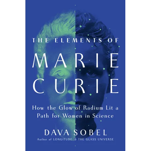 The Elements of Marie Curie: How the Glow of Radium Lit a Path for Women in Science