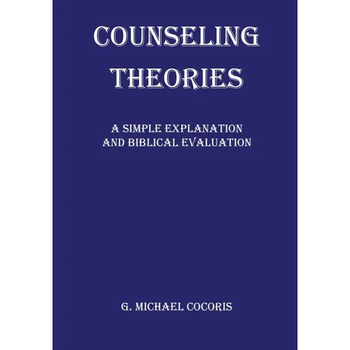Counseling Theories: A Simple Explanation and Biblical Evaluation