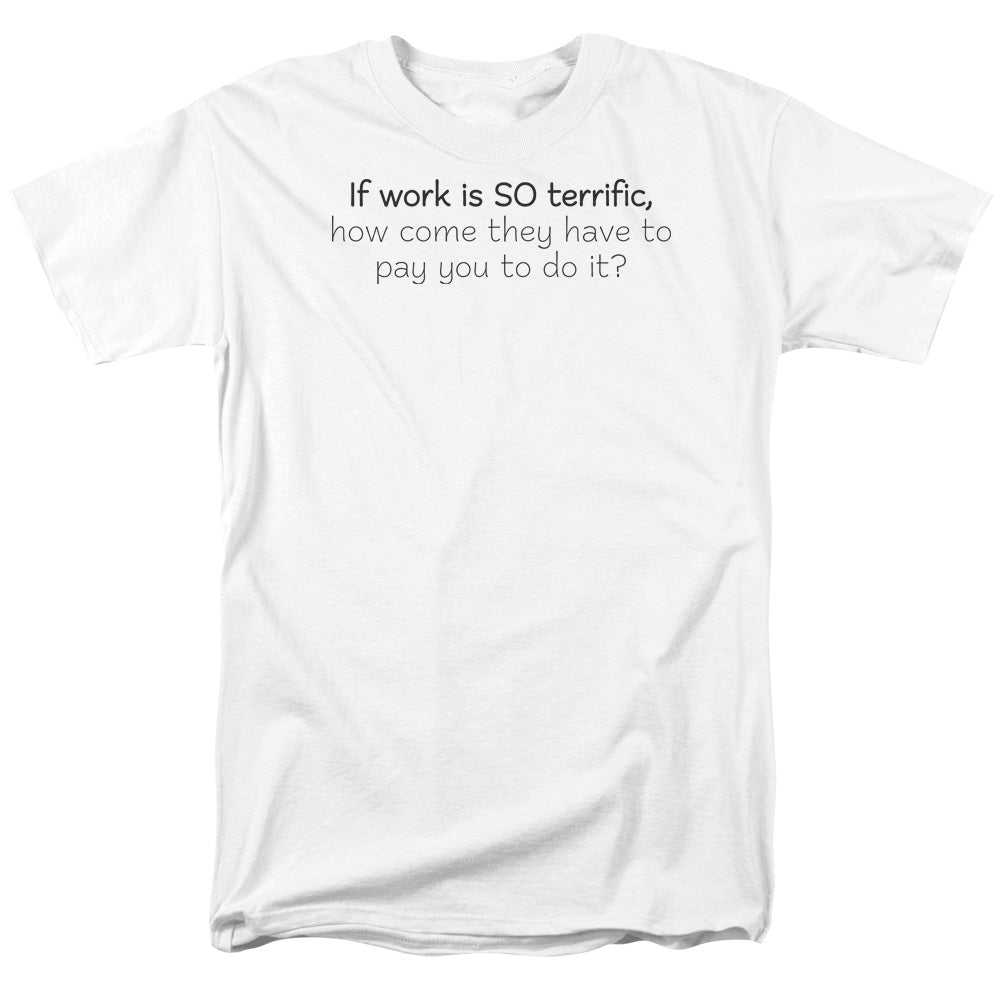 Work Is Terrific Mens T Shirt White