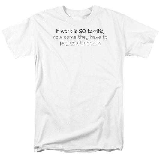 Work Is Terrific Mens T Shirt White